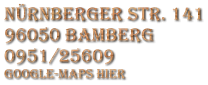 Nrnberger Str. 141 96050 Bamberg 0951/25609 Google-maps hier